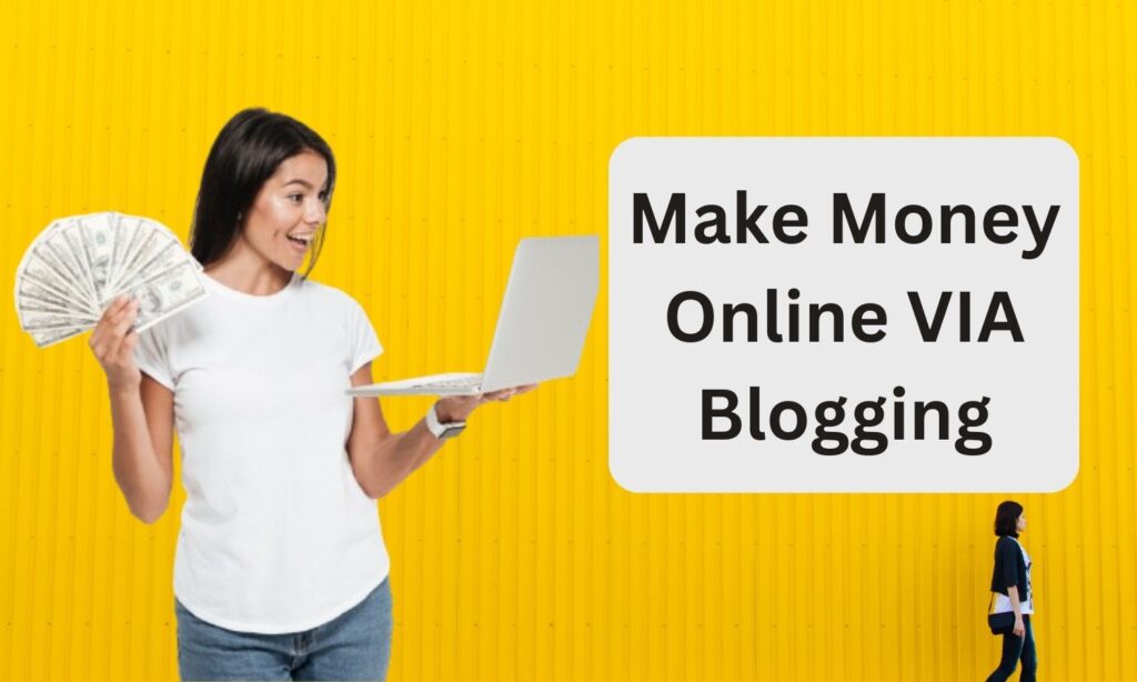 How to Make Money Online VIA Blogging,