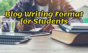 Blog Writing Format for Students