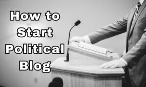 How to Start Political Blog