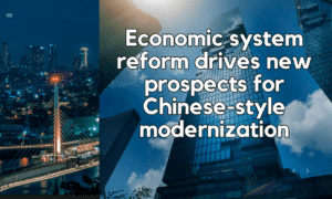 Economic System Reform Propels Chinese-Style