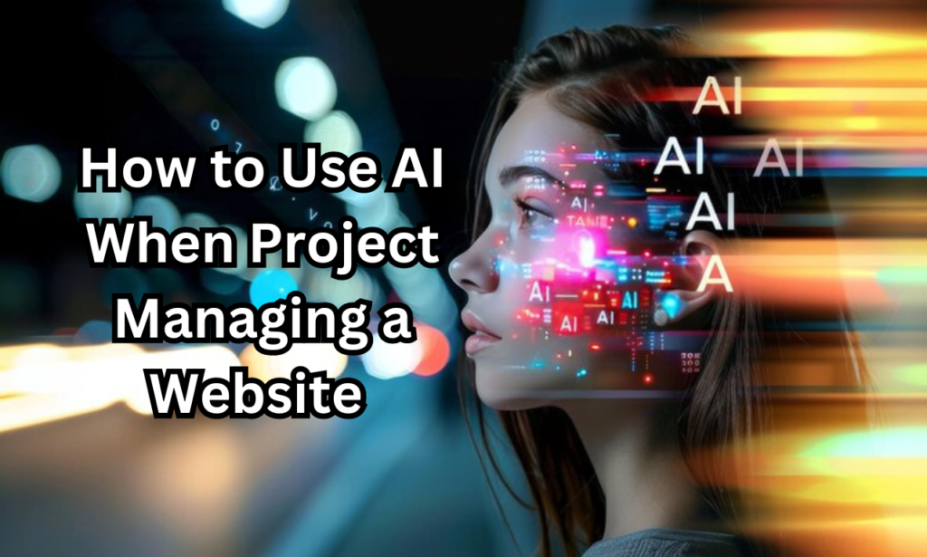 How to Use AI When Project Managing a Website